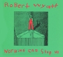 Robert Wyatt Nothing Can Stop Us Формат: Audio CD (DigiPack) Дистрибьюторы: Domino Recording, Концерн "Группа Союз" Европейский Союз Лицензионные товары Характеристики аудионосителей 2010 г Альбом: Импортное издание инфо 9395f.